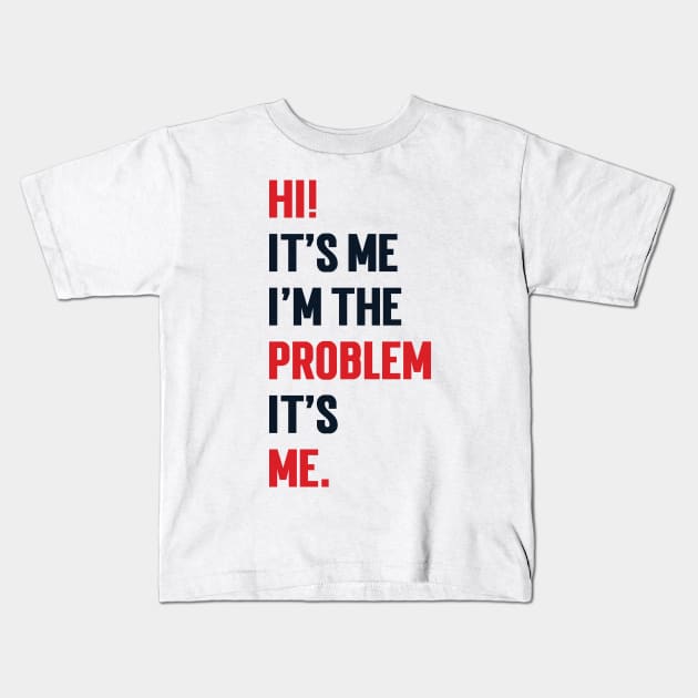 Hi! It’s Me I'm The Problem It’s Me v2 Kids T-Shirt by Emma